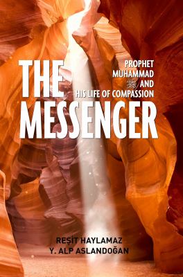 The Messenger : Prophet Muhammad and His Life of Compassion