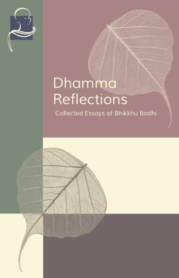 Dhamma Reflections : Collected Essays of Bhikkhu Bodhi