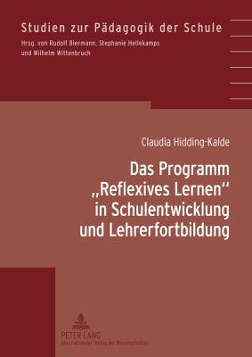 Das Programm «Reflexives Lernen» in Schulentwicklung und Lehrerfortbildung : Studien Zur Gruendungs- und Aufbauphase Einer Grundschule