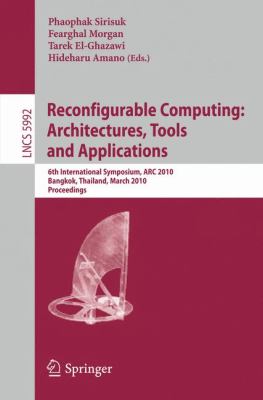 Reconfigurable Computing: Architectures, Tools and Applications : 6th International Symposium, ARC 2010, Bangkok, Thailand, March 17-19, 2010, Proceedings