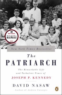 The Patriarch : The Remarkable Life and Turbulent Times of Joseph P. Kennedy
