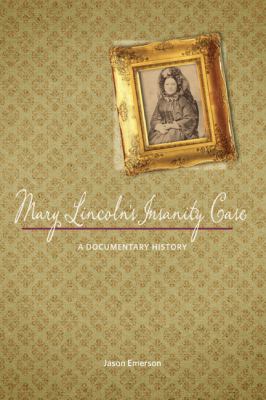 Mary Lincoln's Insanity Case : A Documentary History