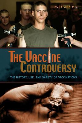 The Vaccine Controversy : The History, Use, and Safety of Vaccinations