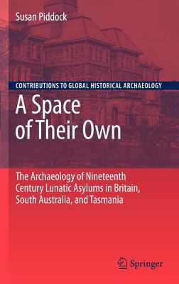 A Space of Their Own : The Archaeology of Nineteenth Century Lunatic Asylums in Britain, South Australia and Tasmania