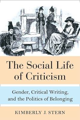 The Social Life of Criticism : Gender, Critical Writing, and the Politics of Belonging