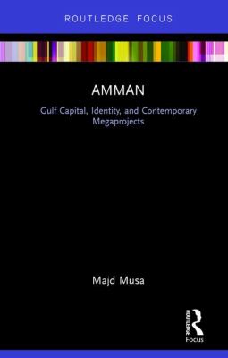 Amman : Gulf Capital, Identity, and Contemporary Megaprojects