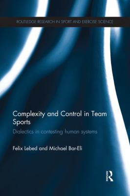 Complexity and Control in Team Sports : Dialectics in Contesting Human Systems