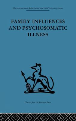 Family Influences and Psychosomatic Illness : An Inquiry into the Social and Psychological Background of Duodenal Ulcer