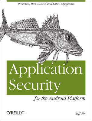 Application Security for the Android Platform : Processes, Permissions, and Other Safeguards