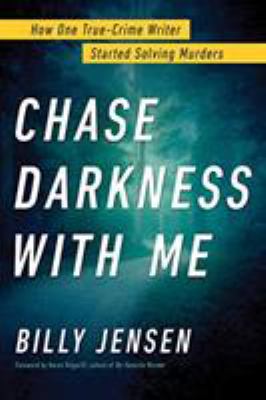 Chase Darkness with Me : How One True Crime Writer Started Solving Murders
