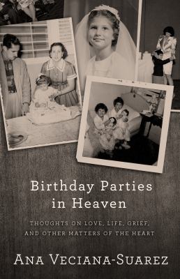 Birthday Parties in Heaven : Thoughts on Love, Life, Grief, and Other Matters of the Heart
