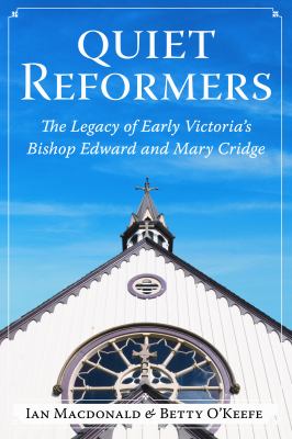 Quiet Reformers : The Legacy of Victoria's Bishop Edward and Mary Cridge