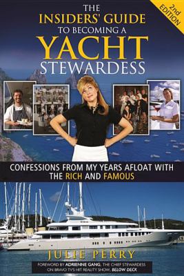 The Insiders' Guide to Becoming a Yacht Stewardess 2nd Edition : Confessions from My Years Afloat with the Rich and Famous