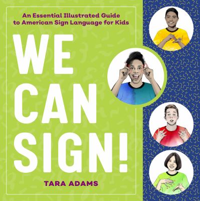 We Can Sign! : An Essential Illustrated Guide to American Sign Language for Kids