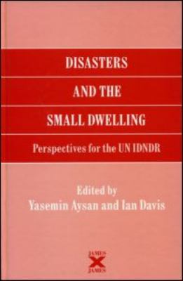 Disasters and the Small Dwelling : Perspectives for the un IDNDR