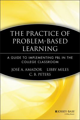 The Practice of Problem-Based Learning : A Guide to Implementing PBL in the College Classroom
