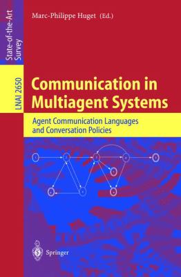 Communication in Multiagent Systems : Agent Communication Languages and Conversation Policies