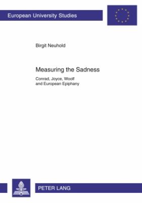 Measuring the Sadness : Conrad, Joyce, Woolf and European Epiphany