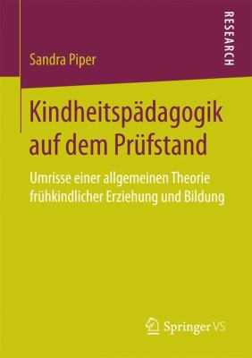 Kindheitspädagogik Auf Dem Prüfstand : Umrisse Einer Allgemeinen Theorie Frühkindlicher Erziehung und Bildung