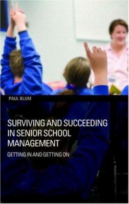 Surviving and Succeeding in Senior School Management : Getting in and Getting On