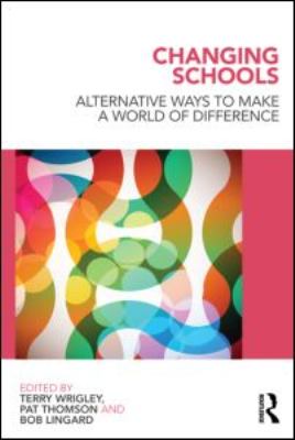 Changing Schools : Alternative Ways to Make a World of Difference