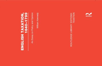 English Taxation, 1640-1799 : An Essay on Policy and Opinion
