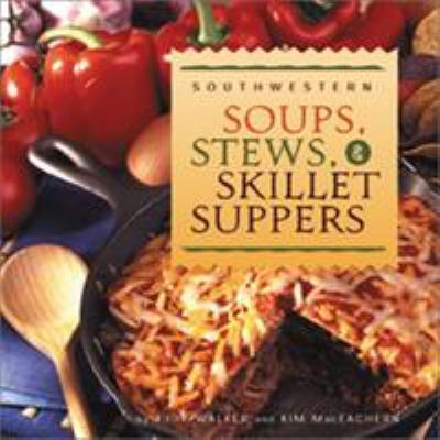 Southwest Soups, Stews and Skillet Suppers