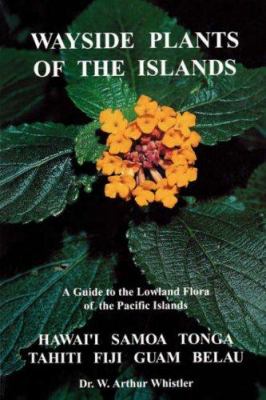 Wayside Plants of the Islands : A Guide to the Lowland Flora of the Pacific Islands