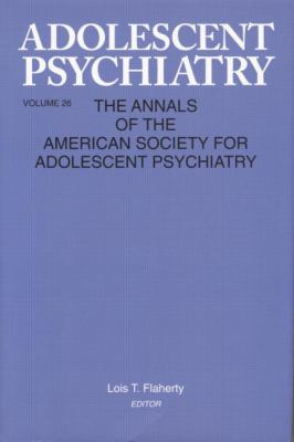 Adolescent Psychiatry, V. 26 : Annals of the American Society for Adolescent Psychiatry