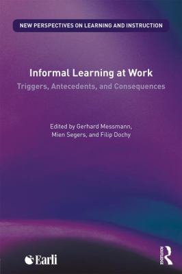 Informal Learning at Work : Triggers, Antecedents, and Consequences