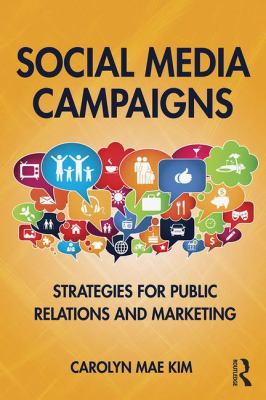 Social Media Campaigns : Strategies for Public Relations and Marketing