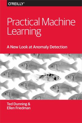 Practical Machine Learning: a New Look at Anomaly Detection