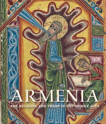 Armenia : Art, Religion, and Trade in the Middle Ages