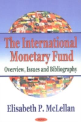The International Monetary Fund : Overview, Issues and Bibliography