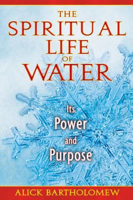 The Spiritual Life of Water : Its Power and Purpose