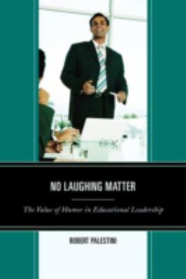 No Laughing Matter : The Value of Humor in Educational Leadership
