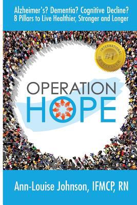 Operation Hope : Alzheimer's? Dementia? Cognitive Decline? 8 Pillars to Healthier, Stronger, Longer