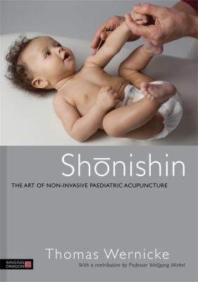 Shonishin : The Art of Non-Invasive Pediatric Acupuncture