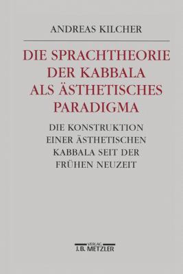 Die Sprachtheorie der Kabbala Als ästhetisches Paradigma : Die Konstruktion Einer ästhetischen Kabbala Seit der Frühen Neuzeit