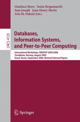 Databases, Information Systems, and Peer-to-Peer Computing : International Workshops, DBISP2P 2005/2006 Trondheim, Norway, August 2005 Seoul, Korea, September 2006, Revised Selected Papers