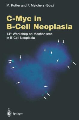 C-Myc in B-Cell Neoplasia : 14th Workshop on Mechanisms in B-Cell Neoplasia