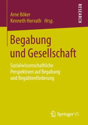 Begabung und Gesellschaft : Sozialwissenschaftliche Perspektiven Auf Begabung und Begabtenförderung