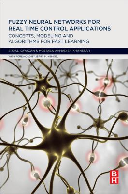 Fuzzy Neural Networks for Real Time Control Applications : Concepts, Modeling and Algorithms for Fast Learning
