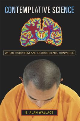 Contemplative Science : Where Buddhism and Neuroscience Converge