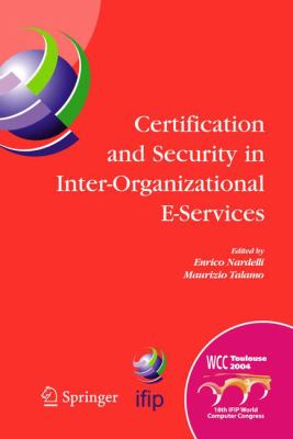 Certification and Security in Inter-Organizational E-Services : IFIP 18th World Computer Congress, August 22-27, 2004, Toulouse, France