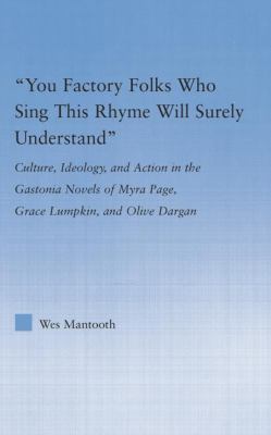 You Factory Folks Who Sing This Song Will Surely Understand : Culture, Ideology, and Action in the Gastonia Novels of Myra Page, Grace Lumpkin, and Olive Dargin