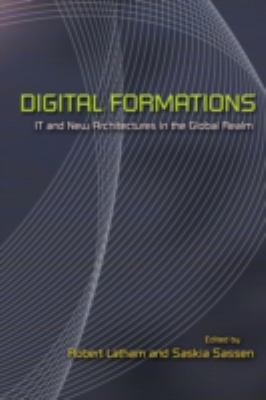 Digital Formations : IT and New Architectures in the Global Realm