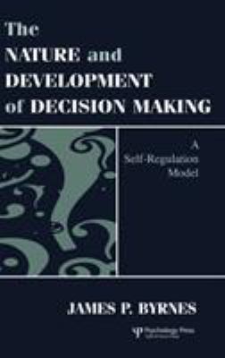 The Nature and Development of Decision Making : A Self-Regulation Model