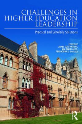 Challenges in Higher Education Leadership : Practical and Scholarly Solutions