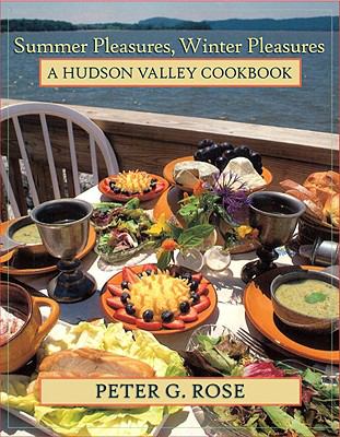 Summer Pleasures, Winter Pleasures : A Hudson Valley Cookbook